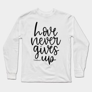 Love Never Gives Up - 1 Corinthians 13:7 - Bible Verse Long Sleeve T-Shirt